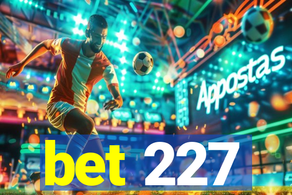 bet 227